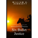 Six Bullet Justice: A Sheriff Clay Holland Adventure