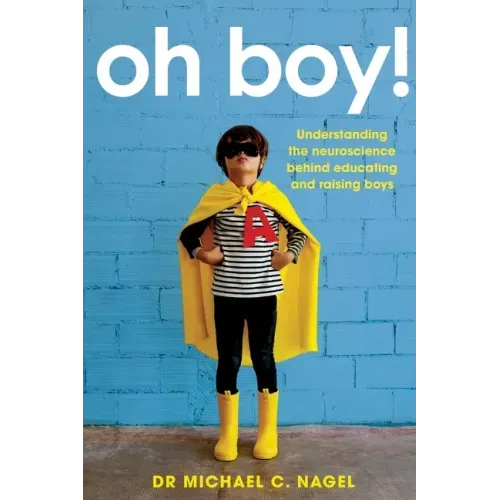 Oh Boy!: Understanding the Neuroscience Behind Educating and Raising Boys