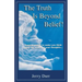 The Truth Is Beyond Belief!: Some thoughts to make you think about the power of your thoughts...