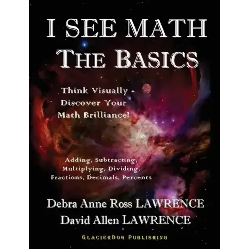 I See Math: The Basics: Think Visually - Discover Your Math Brilliance