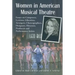 Women in American Musical Theatre: Essays on Composers, Lyricists, Librettists, Arrangers, Choreographers, Designers, Directors, Producers and Perform