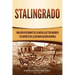 Stalingrado: Una guía fascinante de la batalla de Stalingrado y su impacto en la Segunda Guerra Mundial