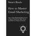 How To Master Email Marketing: Your 1-Page Marketing Plan To Grow a Massive Email List, Make Money and Build Your Brand with Email