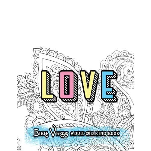 LOVE Bible Verses Adult Coloring Book: Inspirational Quotes and Psalms: Faith and Devotional Worship Colouring Book for Gratitude Blessings and Gifts