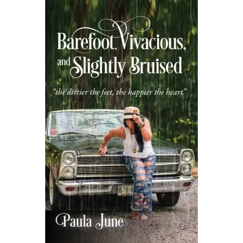 Barefoot, Vivacious, and Slightly Bruised: "the dirtier the feet, the happier the heart"