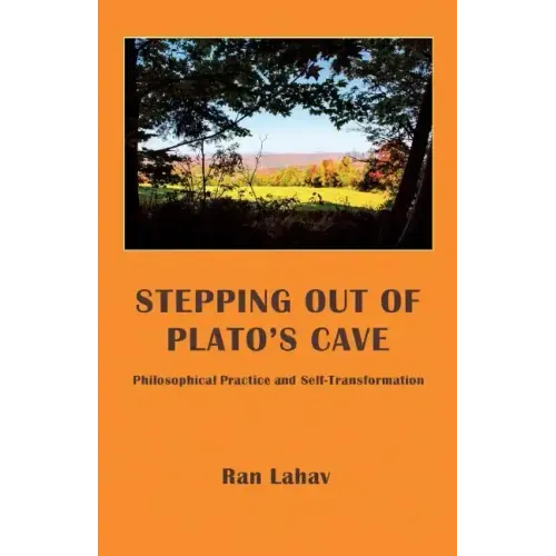 Stepping out of Plato's Cave: Philosophical Counseling, Philosophical Practice, and Self-Transformation