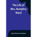 The Life of Mrs. Humphry Ward