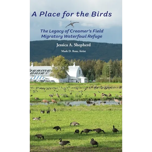 A Place for the Birds: The Legacy of Creamer's Field Migratory Waterfowl Refuge