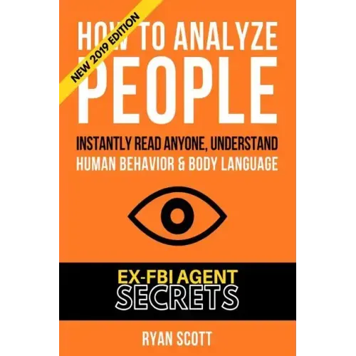 How To Analyze People: Increase Your Emotional Intelligence Using Ex-FBI Secrets, Understand Body Language, Personality Types, and Speed Read