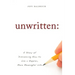 Unwritten:: A Story of Discovering How to Live a Happier, More Meaningful Life