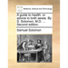 A Guide to Health: Or Advice to Both Sexes. by S. Solomon, M.D. ... Second Edition.