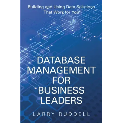 Database Management for Business Leaders: Building and Using Data Solutions That Work for You