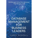 Database Management for Business Leaders: Building and Using Data Solutions That Work for You