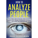 How To Analyze People: The Ultimate Guide To Analyzing Others Instantly Through Body Language, Psychological Techniques, Social Queues And Hu