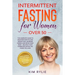 Intermittent fasting for women over 50: The Complete Guide to Discover How to Lose Weight Fast, Increase Energy and Detox your Body. And a BONUS of We