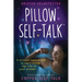Pillow Self-Talk: 5 Minutes Before Bed to Start Living the Life of Your Dreams