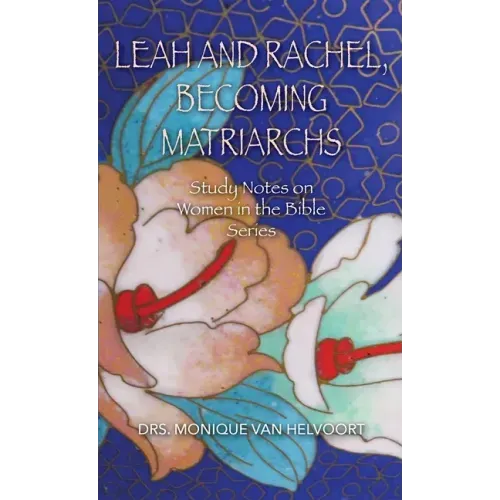 Leah and Rachel, Becoming Matriarchs: Study Notes on Women in the Bible Series