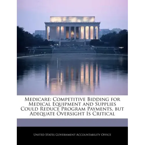 Medicare: Competitive Bidding for Medical Equipment and Supplies Could Reduce Program Payments, But Adequate Oversight Is Critic