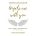 Angels are with You: How to connect and communicate with your Angels