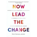 Now Lead The Change: Repurpose Your Career, Future-Proof Your Organization, and Regenerate Our Crisis-Hit World By Mastering Transformational Leadersh