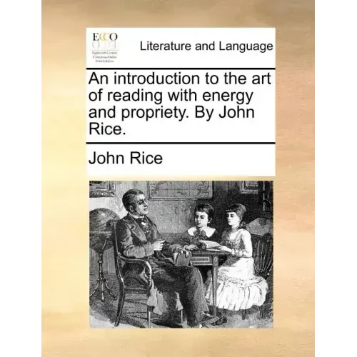 An Introduction to the Art of Reading with Energy and Propriety. by John Rice.