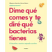 Dime Qué Comes Y Te Diré Qué Bacterias Tienes / Tell Me What You Eat and I'll Tell You What Bacteria You Have