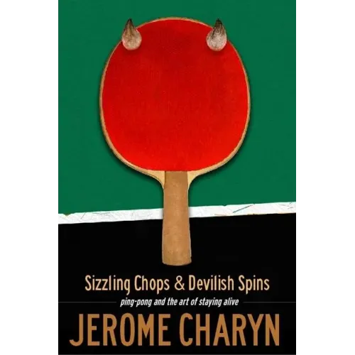 Sizzling Chops and Devilish Spins: Ping-Pong and the Art of Staying Alive