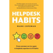 Helpdesk Habits: Become a helpdesk superhero and make yourself indispensable.