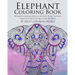 Elephant Coloring Book: An Adult Coloring Book of 40 Stress Relief Elephant Designs to Help You Relax and De-Stress