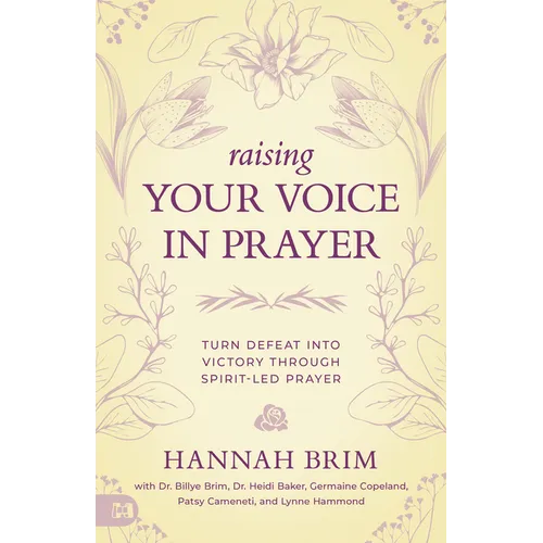 Raising Your Voice in Prayer: Turn Defeat into Victory Through Spirit-Led Prayer