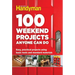 100 Weekend Projects Anyone Can Do: Easy, Practical Projects Using Basic Tools and Standard Materials