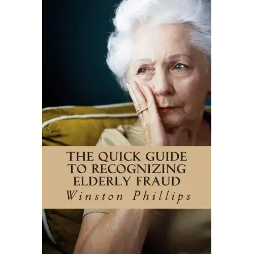 The Quick Guide to Recognizing Elderly Fraud: Elderly Financial Abuse Prevention Made Easy