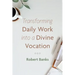 Transforming Daily Work Into a Divine Vocation