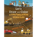 Let's Draw and Color Construction Vehicles