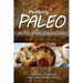Perfectly Paleo - Baked Treats and Sweet & Savory Breads Cookbook: Indulgent Paleo Cooking for the Modern Caveman