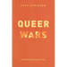 Queer Wars: The New Gay Right and Its Critics