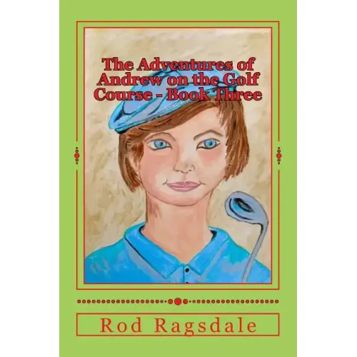 The Adventures of Andrew on the Golf Course Book Three: The Tournament