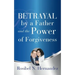 Betrayal by a Father and the Power of Forgiveness