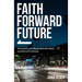 Faith Forward Future: Moving Past Your Disappointments, Delays, and Destructive Thinking
