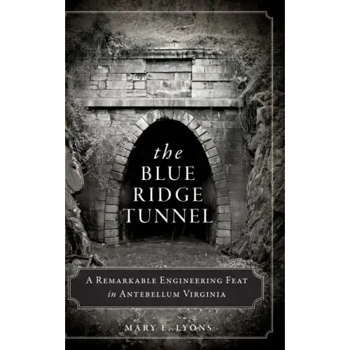 The Blue Ridge Tunnel: A Remarkable Engineering Feat in Antebellum Virginia