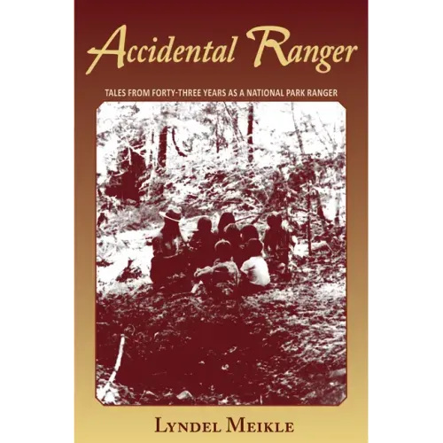Accidental Ranger: Tales from Forty-Three Years as a National Park Ranger