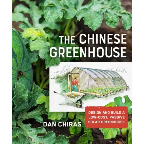 The Chinese Greenhouse: Design and Build a Low-Cost, Passive Solar Greenhouse