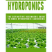 Hydroponics: The Definitive Beginners Guide To Home Hydroponic Gardening