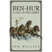 Ben-Hur: A Tale of the Christ -- The Unabridged Original 1880 Edition