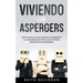 Viviendo con Aspergers: Cómo Vivir una Vida Normal e Integrarte a la Sociedad sin Dificultad si Tienes Síndrome de Aspergers