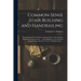 Common-sense Stair Building and Handrailing [microform]: Handrailing in Three Divisions, Showing Three of the Simplest Methods Known in the Art ...: S