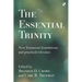 The Essential Trinity: New Testament Foundations And Practical Relevance