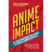 Anime Impact: The Movies and Shows That Changed the World of Japanese Animation (Anime Book, Studio Ghibli, and Readers of the Soul of Anime)