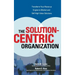 The Solution-Centric Organization