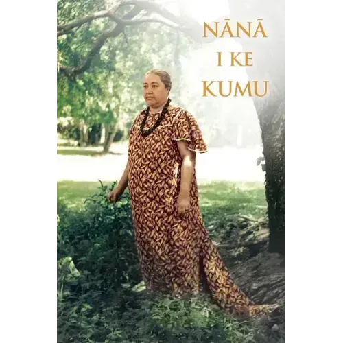 Nana I Ke Kumu (Look to the Source): Volume 1